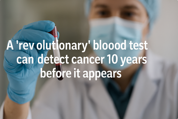 A “Revolutionary” Blood Test Can Detect Cancer 10 Years Before It Appears